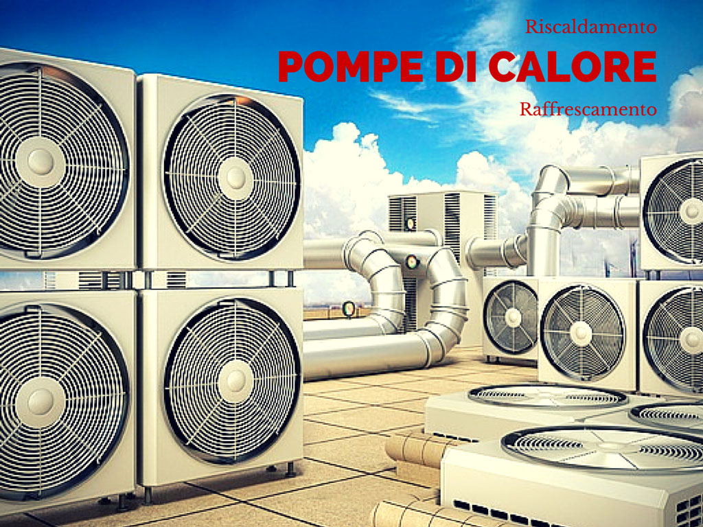 POMPE DI CALORE: Cosa sono e come funzionano