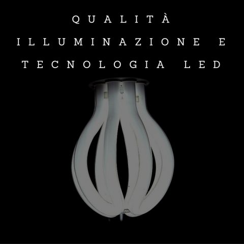 Qualita illuminazione e tecnologia LED